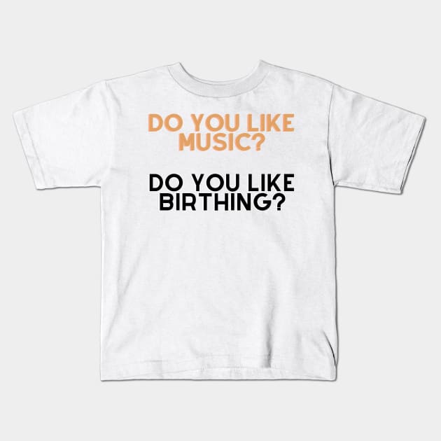 Do you like music, do u like birthing? Kids T-Shirt by Tvmovies 